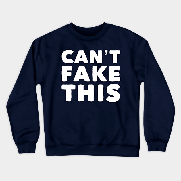 Can't Fake This Crewneck Sweatshirt by GrayDaiser